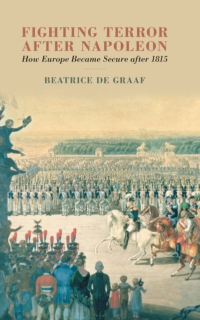 Book cover of: Fighting Terror after Napoleon. By: Beatrice de Graaf
