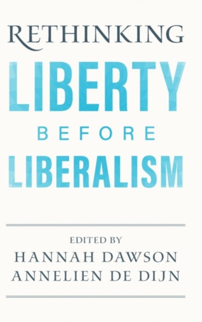 Book cover of: Rethinking Liberty before Liberalism. By: Hannah Dawson