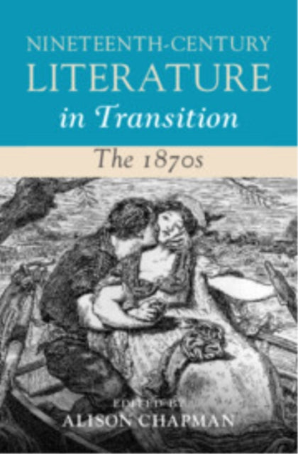 Book cover of: Nineteenth-Century Literature in Transition: The 1870s. By: Alison Chapman