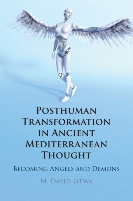 Book cover of: Posthuman Transformation in Ancient Mediterranean Thought. By: M. David Litwa