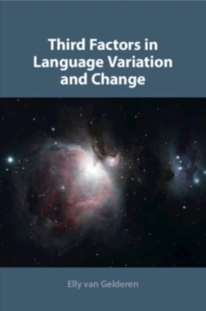 Book cover of: Third Factors in Language Variation and Change. By: Elly van Gelderen