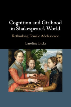 Cognition and Girlhood in Shakespeare's World