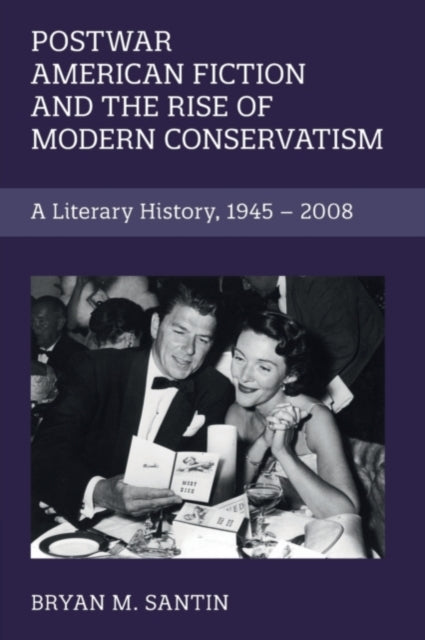 Book cover of: Postwar American Fiction and the Rise of Modern Conservatism. By: Bryan Michael Santin
