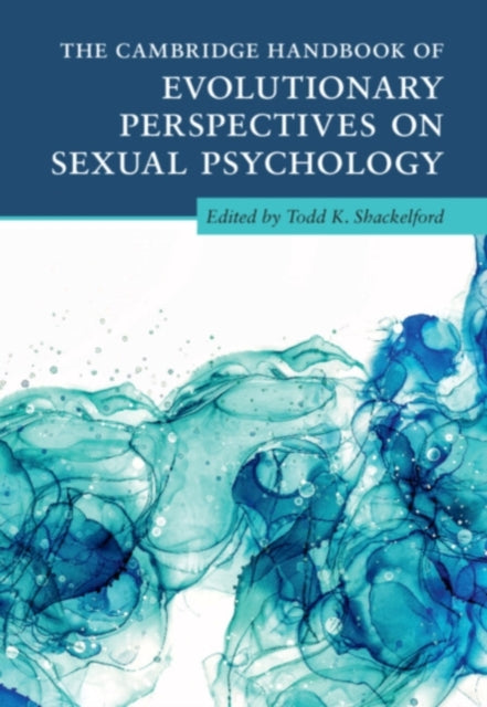 Book cover of: Cambridge Handbook of Evolutionary Perspectives on Sexual Psychology 4 Volume Hardback Set. By: Todd K. Shackelford