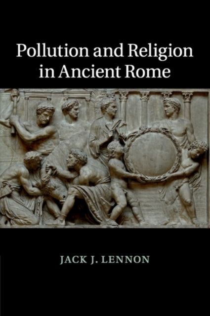 Book cover of: Pollution and Religion in Ancient Rome. By: Jack J. Lennon