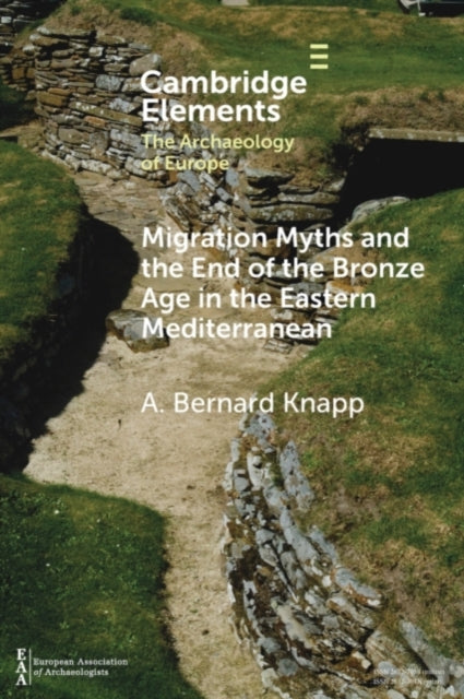Book cover of: Migration Myths and the End of the Bronze Age in the Eastern Mediterranean. By: A. Bernard Knapp