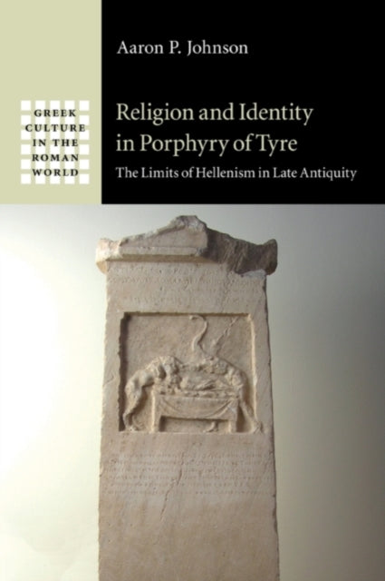 Book cover of: Religion and Identity in Porphyry of Tyre. By: Aaron P. Johnson
