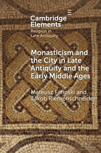 Book cover of: Monasticism and the City in Late Antiquity and the Early Middle Ages. By: Mateusz Fafinski