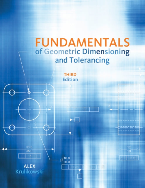 Book cover of: Fundamentals of Geometric Dimensioning and Tolerancing. By: Alex Krulikowski