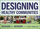 Book cover of: Designing Healthy Communities. By: Richard Jackson