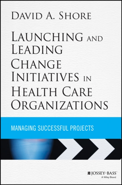 Book cover of: Launching and Leading Change Initiatives in Health Care Organizations