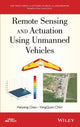 Book cover of: Remote Sensing and Actuation Using Unmanned Vehicles. By: Haiyang Chao
