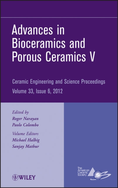 Book cover of: Advances in Bioceramics and Porous Ceramics V, Volume 33, Issue 6. By: Roger Narayan