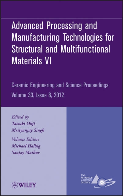 Book cover of: Advanced Processing and Manufacturing Technologiesfor Structural and Multifunctional Materials VI, Volume 33, Issue 8. By: Fla.) International Symposium on Advanced Processing and Manufacturing Technologies for Structural and Multifunctional Materials and Systems (6th 2012 Daytona Beach