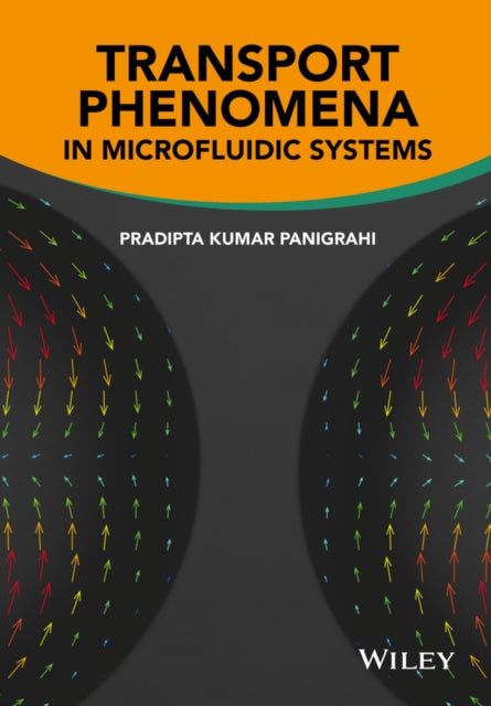 Book cover of: Transport Phenomena in Microfluidic Systems. By: Pradipta Kumar Panigrahi