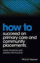 Book cover of: How to Succeed on Primary Care and Community Placements. By: David Pearson
