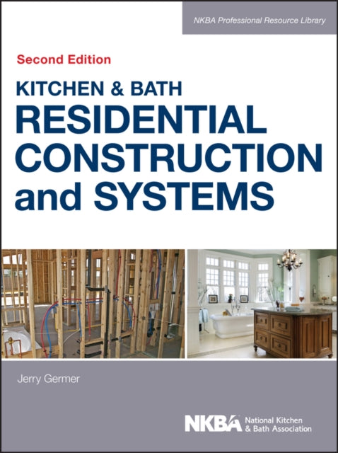 Book cover of: Kitchen & Bath Residential Construction and Systems. By: NKBA (National Kitchen and Bath Association) Staff