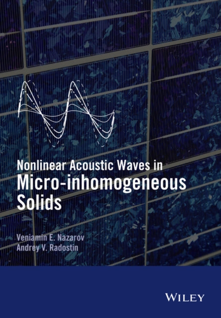 Book cover of: Nonlinear Acoustic Waves in Micro-inhomogeneous Solids. By: V. E. Nazarov
