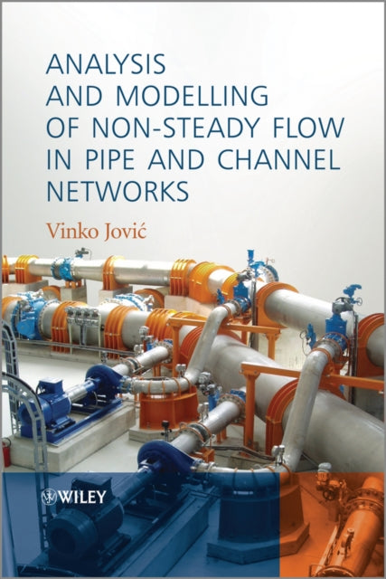 Book cover of: Analysis and Modelling of Non-Steady Flow in Pipe and Channel Networks. By: Vinko Jovic