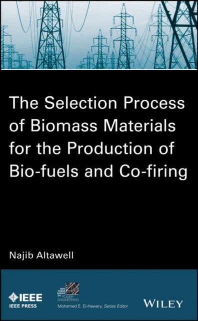 Book cover of: Selection Process of Biomass Materials for the Production of Bio-Fuels and Co-firing. By: N. Altawell