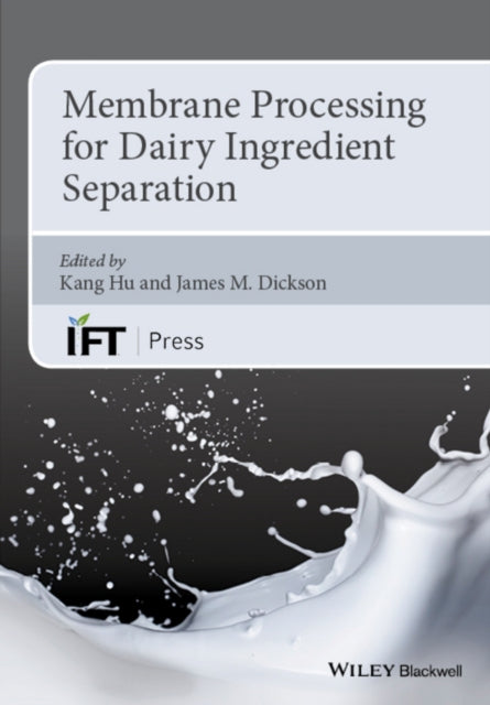 Book cover of: Membrane Processing for Dairy Ingredient Separation. By: Kang Hu