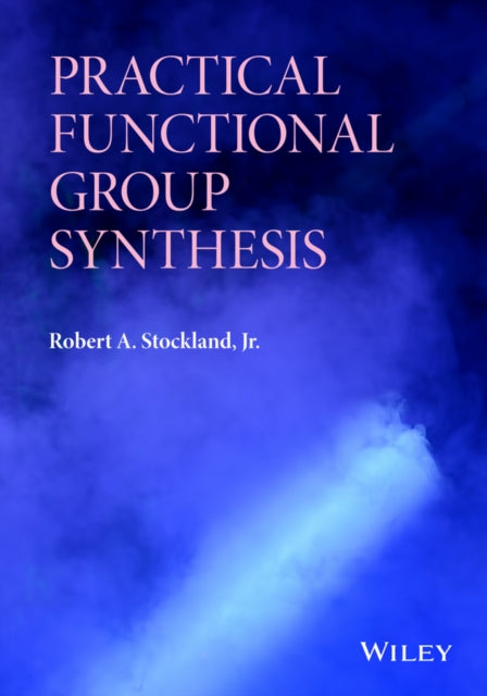 Book cover of: Practical Functional Group Synthesis. By: Stockland, Robert Jr