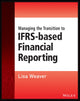 Book cover of: Managing the Transition to IFRS-Based Financial Reporting. By: Lisa Weaver