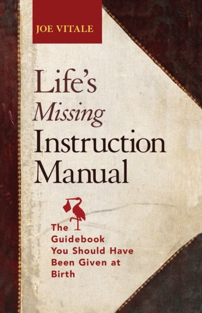 Book cover of: Life's Missing Instruction Manual. By: Joe Vitale