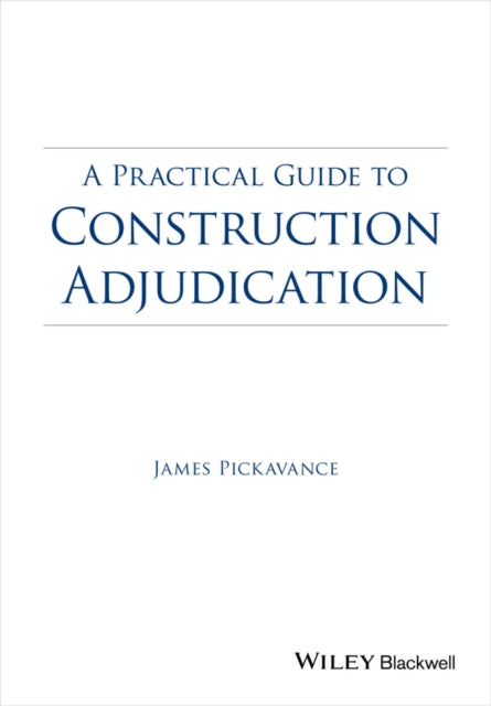 Book cover of: Practical Guide to Construction Adjudication. By: James Pickavance