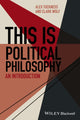Book cover of: This Is Political Philosophy. By: Alex Scott Tuckness
