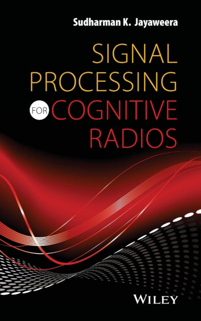 Book cover of: Signal Processing for Cognitive Radios. By: Sudharman K. Jayaweera