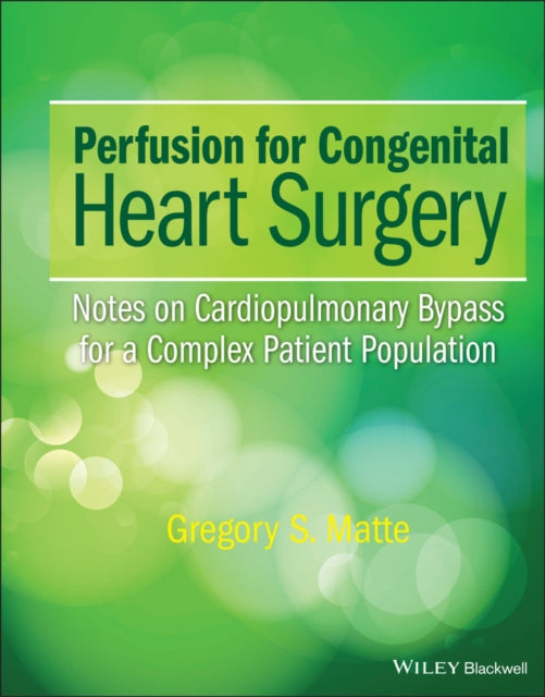 Book cover of: Perfusion for Congenital Heart Surgery. By: Gregory S. Matte