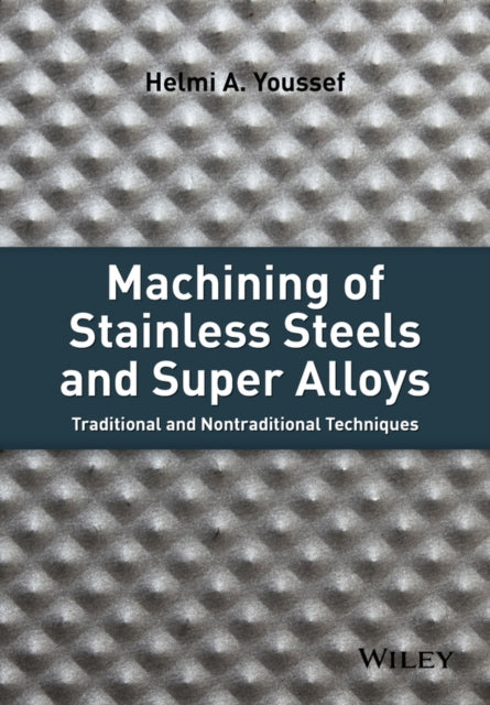 Book cover of: Machining of Stainless Steels and Super Alloys. By: Helmi A. Youssef