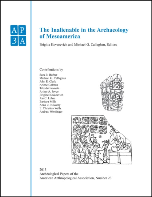 Book cover of: Inalienable in the Archaeology of Mesoamerica. By: Brigitte Kovacevich