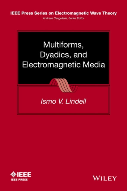 Book cover of: Multiforms, Dyadics, and Electromagnetic Media. By: Ismo V. Lindell