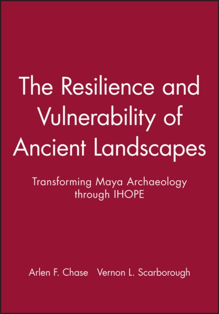Book cover of: Resilience and Vulnerability of Ancient Landscapes. By: Arlen F. Chase