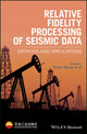 Book cover of: Relative Fidelity Processing of Seismic Data. By: Xiwen Wang