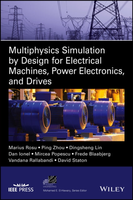 Book cover of: Multiphysics Simulation by Design for Electrical Machines, Power Electronics and Drives. By: Marius Rosu