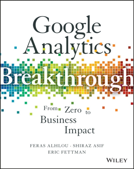 Book cover of: Google Analytics Breakthrough. By: Feras Alhlou
