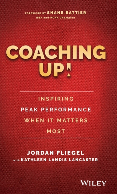Book cover of: Coaching Up! Inspiring Peak Performance When It Matters Most. By: Jordan Lancaster Fliegel
