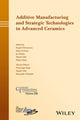 Book cover of: Additive Manufacturing and Strategic Technologies in Advanced Ceramics. By: Kiyoshi Shimamura