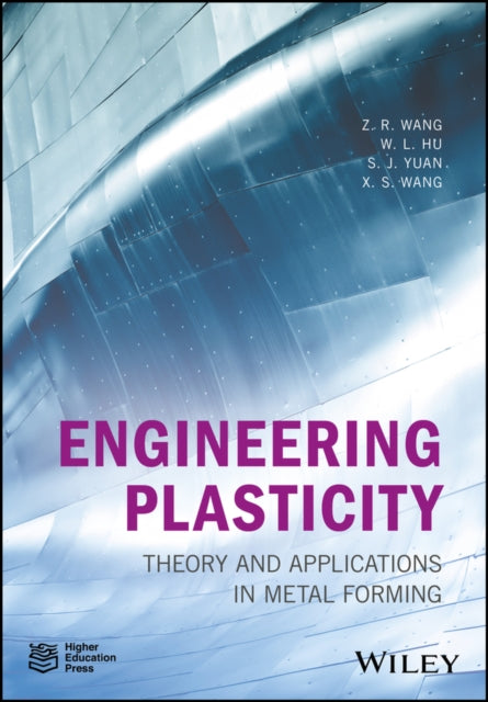 Book cover of: Engineering Plasticity. By: Z. R. Wang, Weilong Hu, S. J. Yuan, Xiaosong Wang