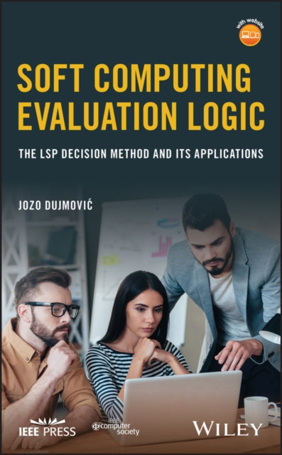 Book cover of: Soft Computing Evaluation Logic. By: Jozo Dujmovic