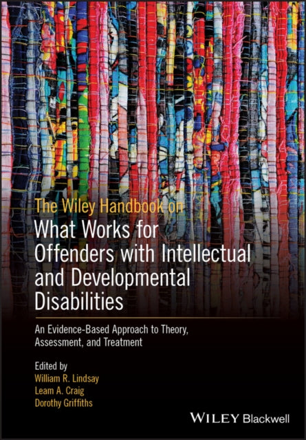 Book cover of: Wiley Handbook on What Works for Offenders with Intellectual and Developmental Disabilities. By: William R. Lindsay