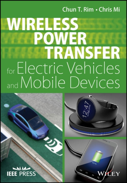 Book cover of: Wireless Power Transfer for Electric Vehicles and Mobile Devices. By: Chun T. Rim