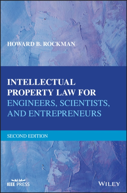 Book cover of: Intellectual Property Law for Engineers, Scientists, and Entrepreneurs. By: Howard B. Rockman