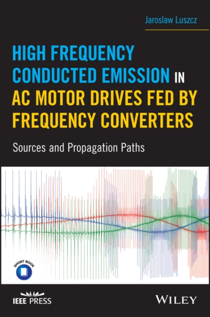 Book cover of: High Frequency Conducted Emission in AC Motor Drives Fed By Frequency Converters. By: Jaroslaw Luszcz