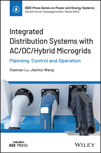 Book cover of: Integrated Distribution Systems with AC/DC/Hybrid Microgrids: Planning, Control and Operation. By: Xiaonan Lu