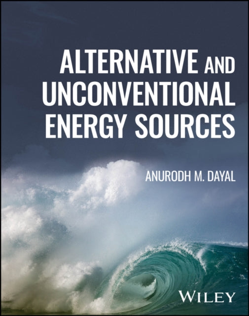 Book cover of: Alternative and Unconventional Energy Sources. By: Anurodh M. Dayal