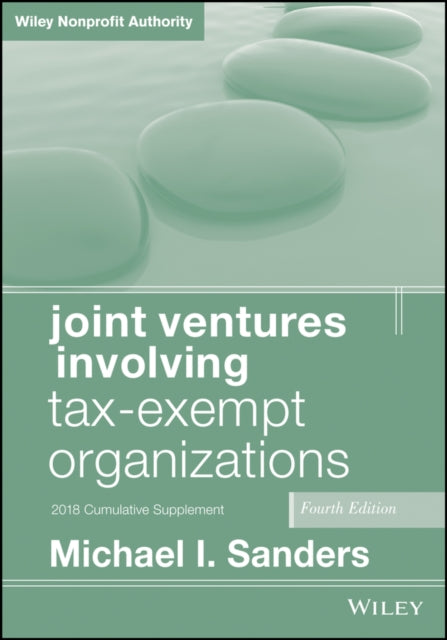 Book cover of: Joint Ventures Involving Tax-Exempt Organizations, 2018 Cumulative Supplement. By: Michael I. Sanders